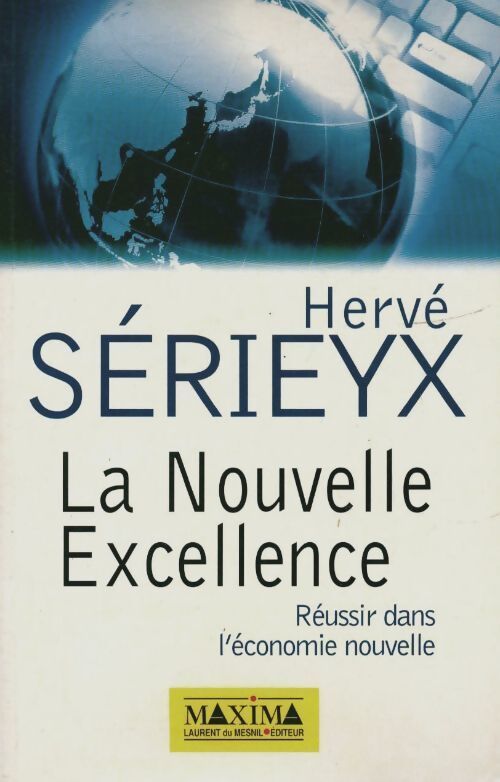 La nouvelle excellence. Réussir dans l'économie nouvelle - Hervé Sérieyx - Livre