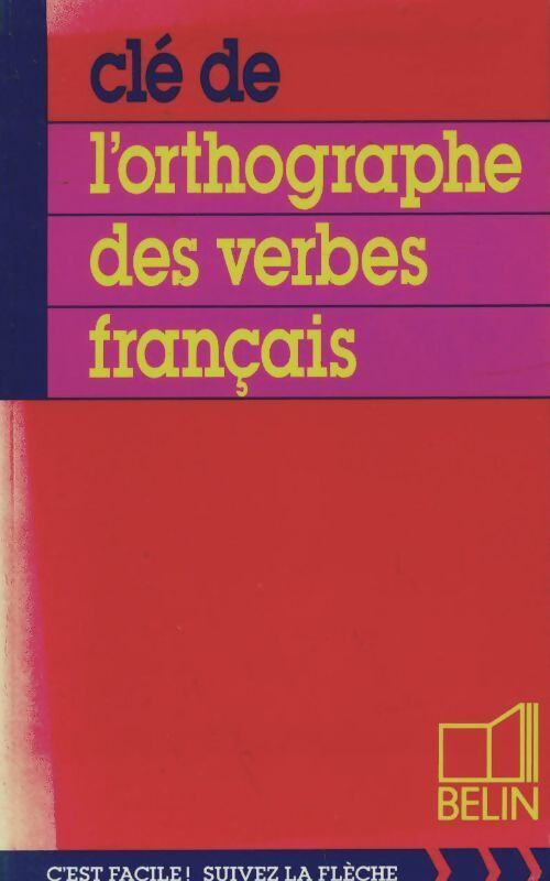 Clé de l'orthographe des verbes français. Pour tous - C Beaudoin - Livre