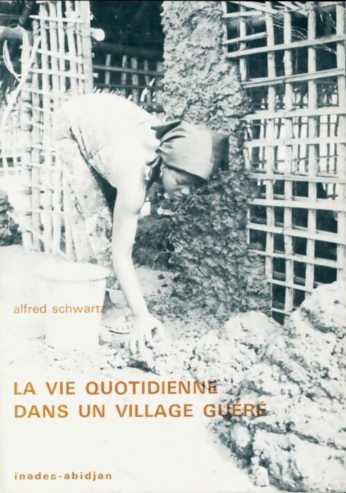 La vie quotidienne dans un village Guéré - Alfred Schwartz - Livre