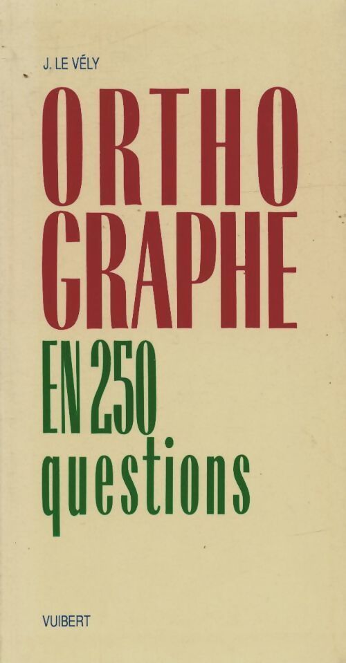 L'orthographe en 250 questions - Le Vely - Livre