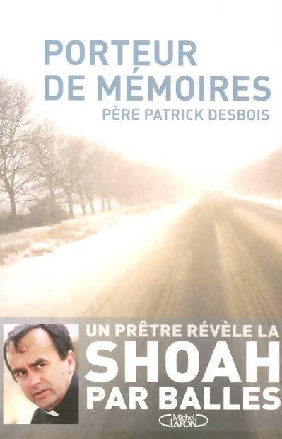 Porteur de mémoires - Patrick Desbois Pere - Livre
