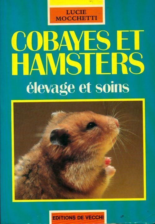 Cobayes et hamsters. Elevage et soins - Lucie Mocchetti - Livre
