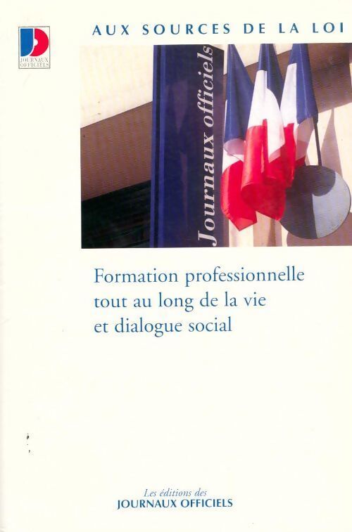 Formation professionnelle tout au long de la vie et dialogue social - Journaux Officiels - Livre