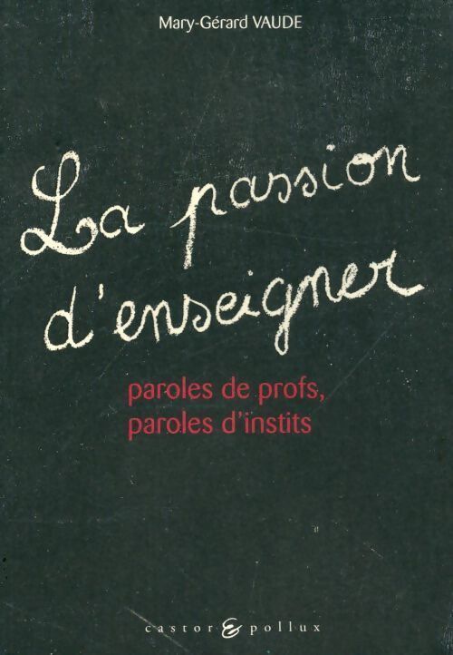 Passion d'enseigner. Paroles de profs, paroles d'instits - Mary-Gérard Vaude - Livre