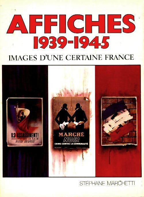 Affiches 1939-1945, images d'une certaine France - Stéphane Marchetti - Livre