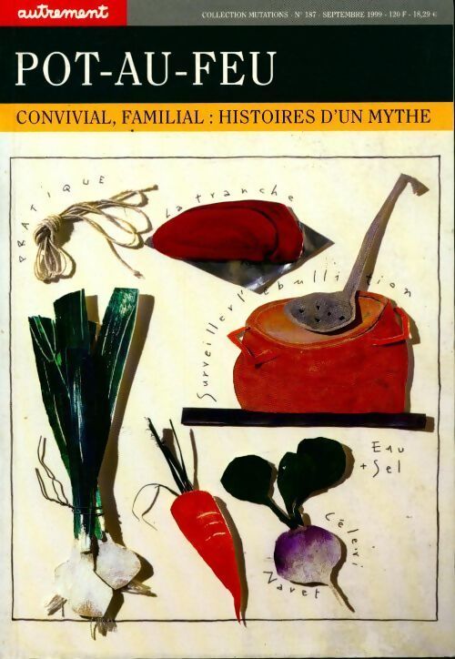 Pot-au-feu. Convivial familial histoires d'un mythe - Collectif - Livre