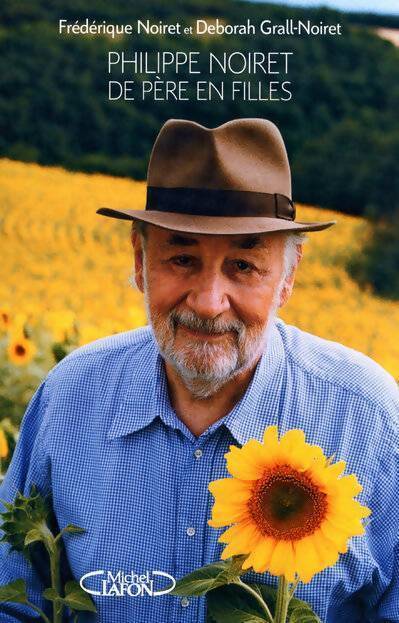 Philippe Noiret de père en filles - Frederique Noiret - Livre