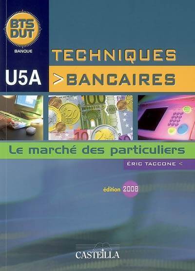 Techniques bancaires BTS-DUT U5A > Le marché des particuliers - Eric Taccone - Livre