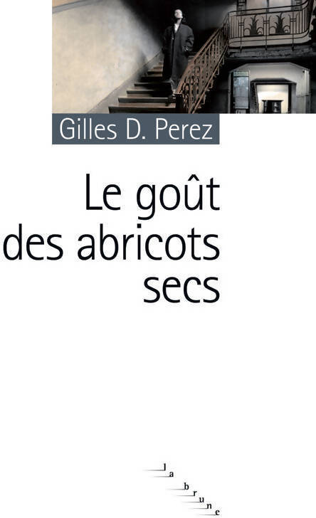 Le goût des abricots secs - Perez Gilles D. - Livre