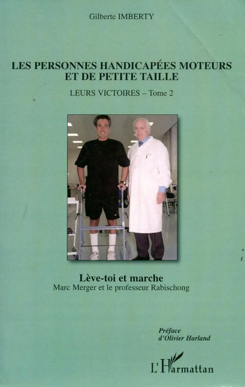 Les personnes handicapées moteurs et de petite taille Tome II : Leurs victoires : lève-toi et marche - Gilberte Imberty - Livre