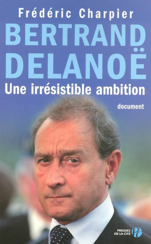 Bertrand Delanoë. une irrésistible ambition - Frédéric Charpier - Livre