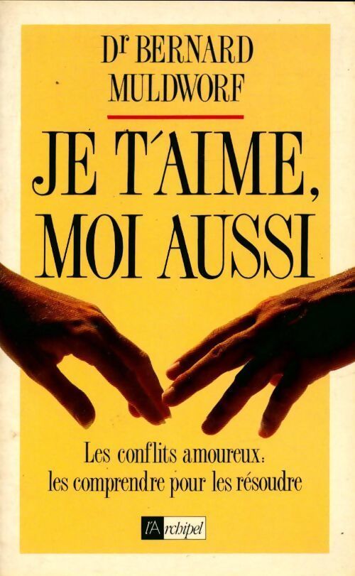 Je t'aime, moi aussi. Les conflits amoureux les comprendre pour les résoudre - Muldworf Bernard Dr - Livre