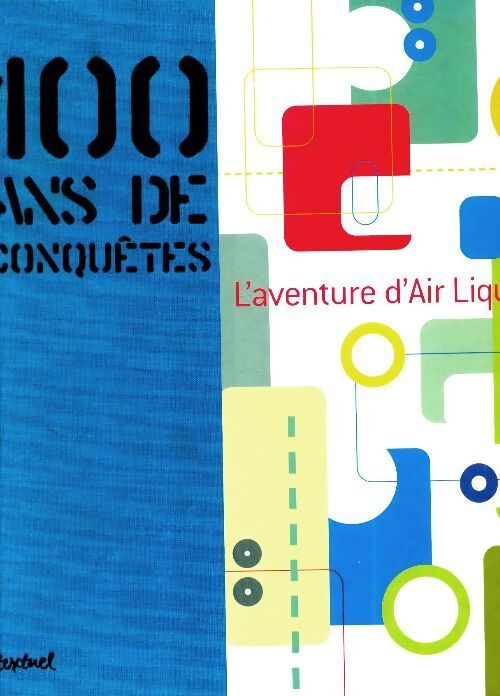 100 ans de conquêtes : L'aventure d'Air Liquide - Collectif - Livre