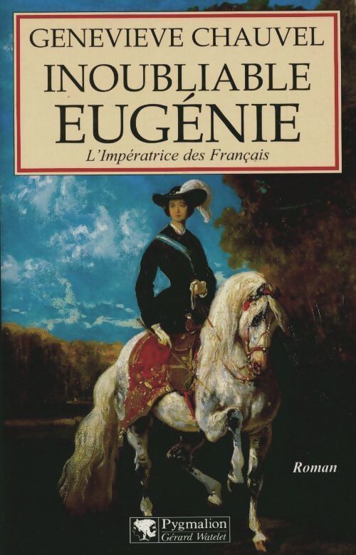 Inoubliable Eugénie. L'impératrice des français - Geneviève Chauvel - Livre