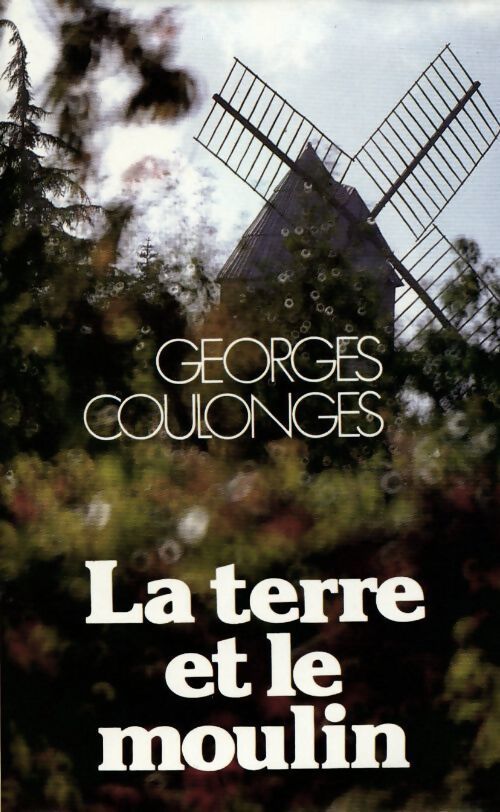 La terre et le moulin - Georges Coulonges - Livre