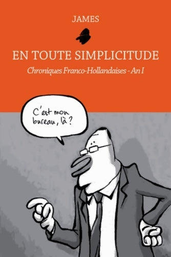 En toute simplicitude. Chroniques franco-hollandaises an I - James - Livre