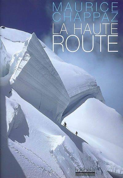 La haute route / Journal des 4000 - Maurice Chappaz - Livre