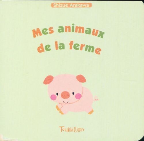 Mes animaux de la ferme - Shizue Arakawa - Livre