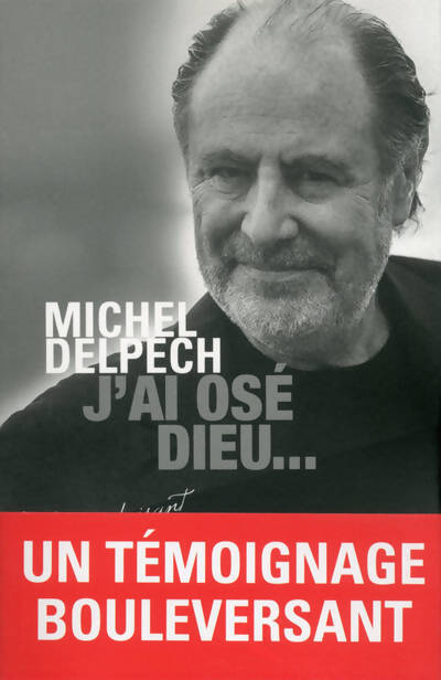 J'ai osé Dieu - Michel Delpech - Livre