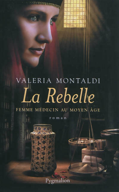 La rebelle. Femme médecin au Moyen-Age - Valeria Montaldi - Livre