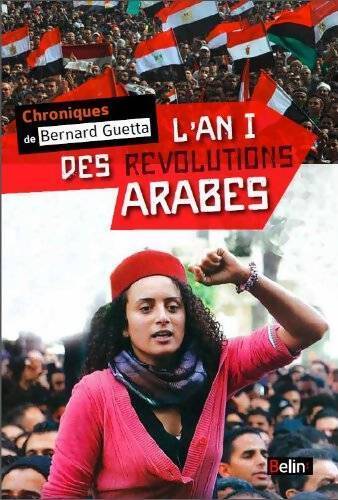 L'an I des révolutions arabes (décembre 2010 - janvier 2012) - Bernard Guetta - Livre