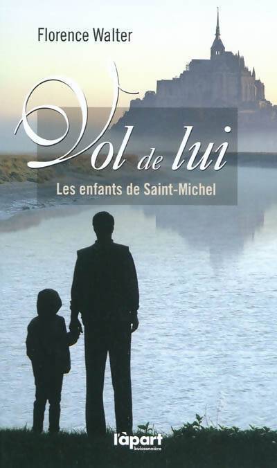 Vol de lui. Les enfants de saint-michel - Florence Walter - Livre