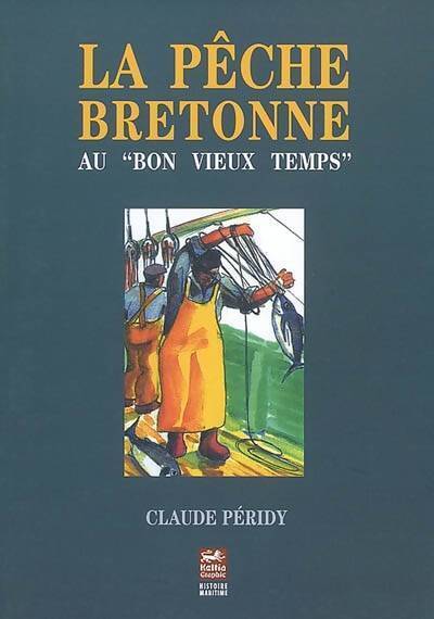 La pêche bretonne au bon vieux temps - Claude Péridy - Livre