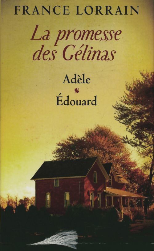 La promesse des Gélinas Tome I & II : Adèle / Édouard - France Lorrain - Livre