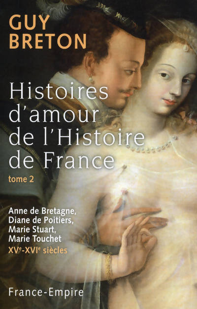 Histoires d'amour de l'histoire de France Tome II - Guy Breton - Livre