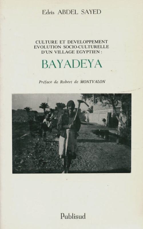 Bayadeya. Culture et développement évolution socio-culturelle d'un village égyptien - Edris Abdel- Sayed - Livre