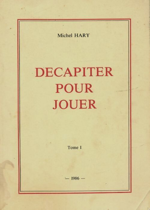 Décapiter pour jouer Tome I - Michel Hary - Livre