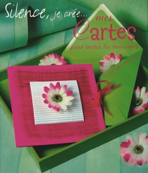 Silence je crée... Mes cartes pour toutes les occasions - Marie-Pierre Schneegans - Livre