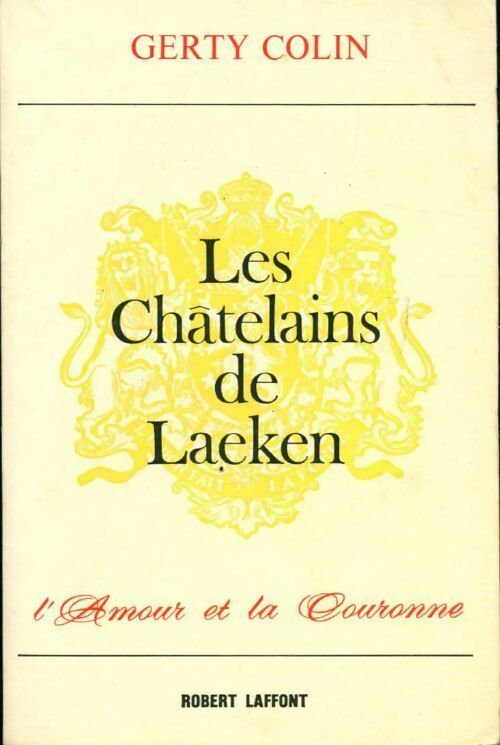 Les châtelains de Laeken. L'amour et la couronne - Gerty Colin - Livre