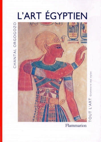 L'art égyptien - Chantal Orgogozo - Livre