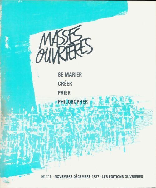 Masses ouvrières n°416 : Se marier, créer, prier, philosopher - Collectif - Livre