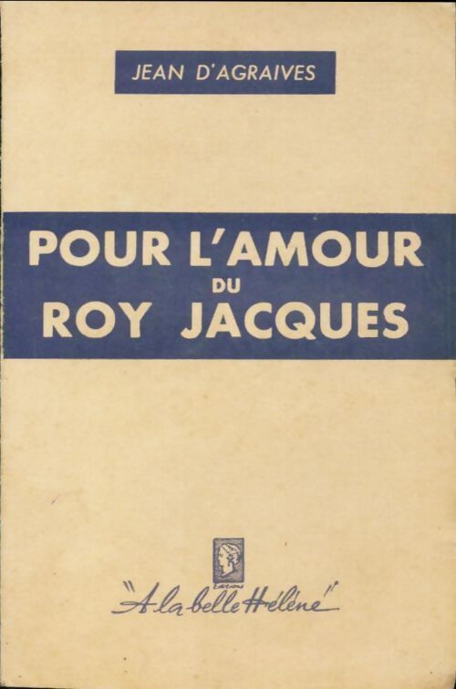 Pour l'amour du Roy Jacques - Jean D'Agraives - Livre