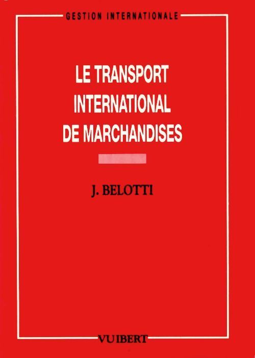 Le transport international des marchandises - Jean Belotti - Livre
