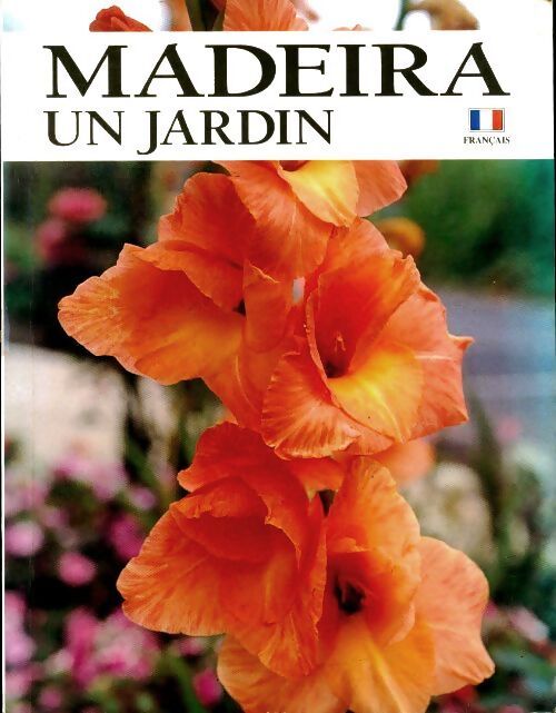 Madeira un jardin - Francisco Ribeiro - Livre