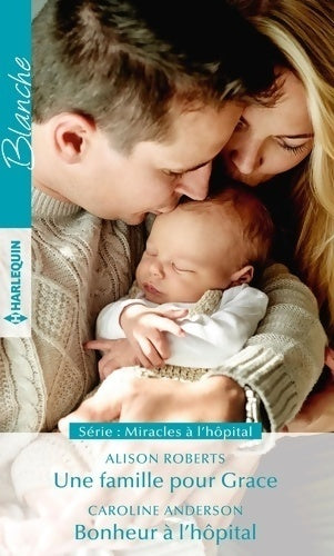 Une famille pour Grace / Bonheur à l'hôpital - Caroline Anderson, Alison Roberts - Livre