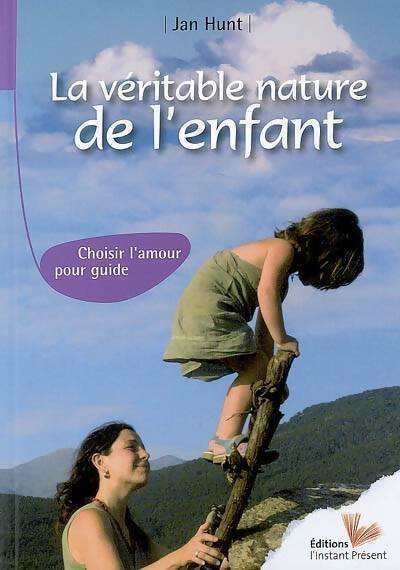 La véritable nature de l'enfant. Choisir l'amour pour guide - Jan Hunt - Livre