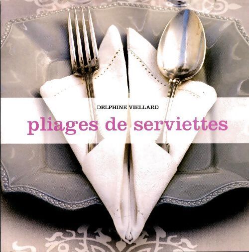 Pliages de serviettes - Delphine Viellard - Livre
