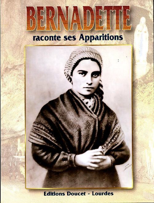 Bernadette raconte ses apparitions - Antonio Bernardo - Livre