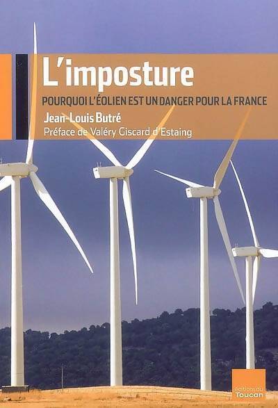 L'imposture. Pourquoi l'éolien est un danger pour la France - Jean-Louis Butré - Livre
