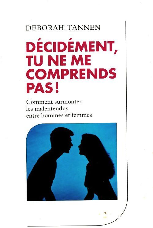 Décidément, tu ne me comprends pas ! - Deborah Tannen - Livre