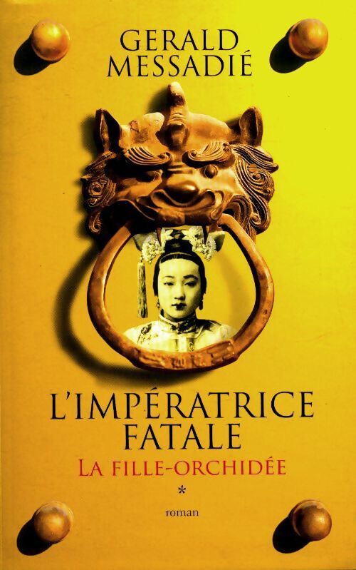 L'impératrice fatale Tome I : La fille orchidée - Gérald Messadié - Livre