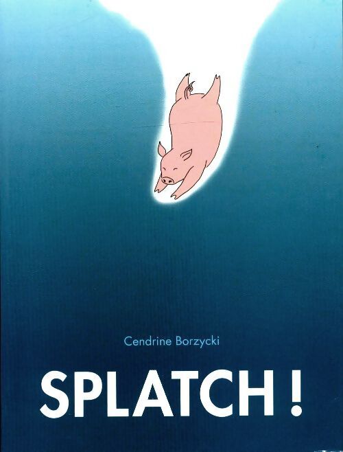 Splatch ! - Cendrine Borzycki - Livre