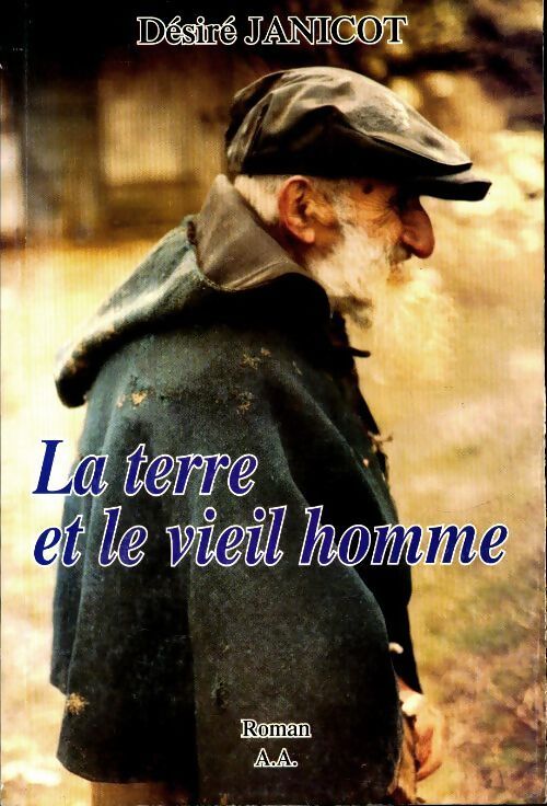 La terre et le vieil homme - Désiré Janicot - Livre