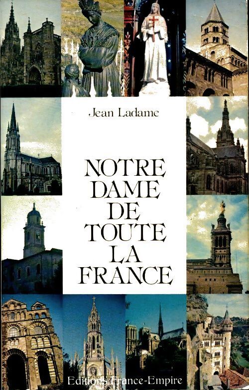 Notre-Dame de toute la France - Jean Ladame - Livre