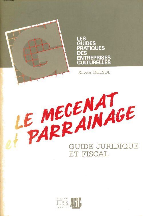 Mécénat et parrainage. Guide juridique et fiscal - Xavier Delsol - Livre