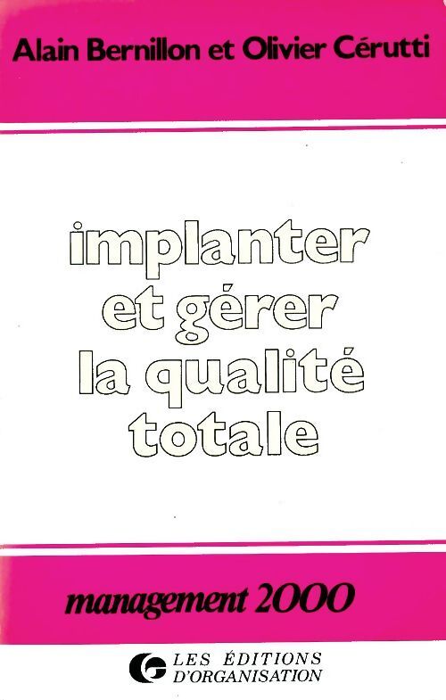 Implanter et gérer la qualité totale - Alain Bernillon - Livre